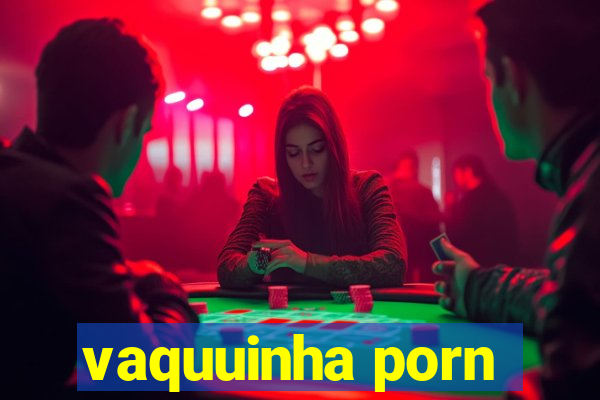 vaquuinha porn